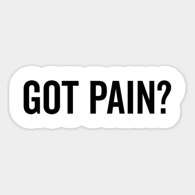 Got Pain? Magnet by Frank Ring