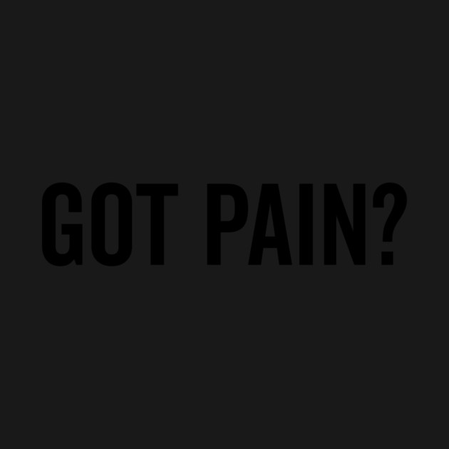 Got Pain? by Frank Ring