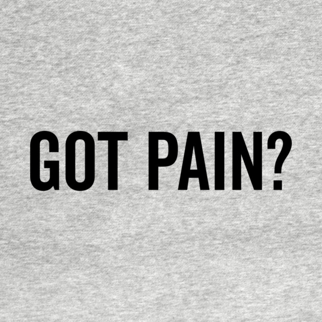 Got Pain? by Frank Ring