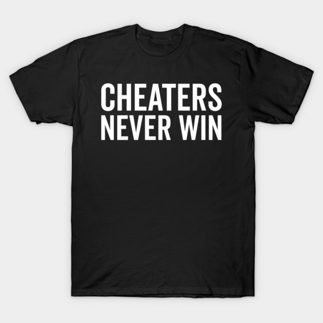 Cheaters Never Win T-Shirt by Frank Ring