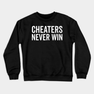 Cheaters Never Win Crewneck Sweatshirt