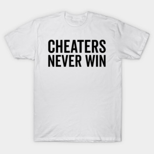 Cheaters Never Win T-Shirt