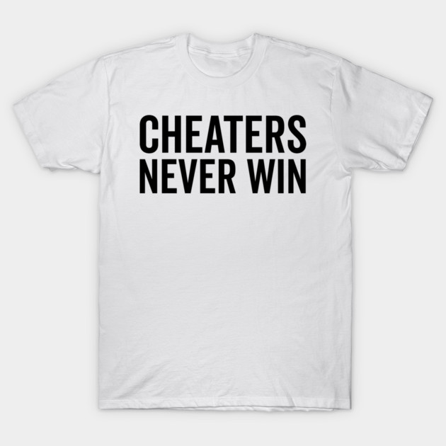Cheaters Never Win T-Shirt by Frank Ring
