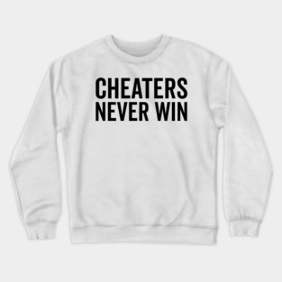 Cheaters Never Win Crewneck Sweatshirt