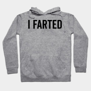 I Farted Hoodie