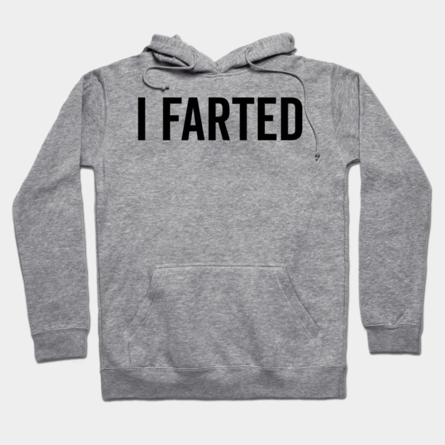 I Farted Hoodie by Frank Ring