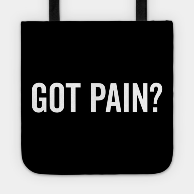 Got Pain? Tote by Frank Ring