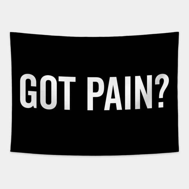 Got Pain? Tapestry by Frank Ring