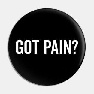 Got Pain? Pin