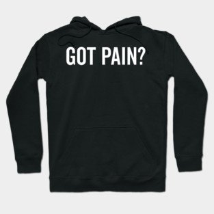 Got Pain? Hoodie