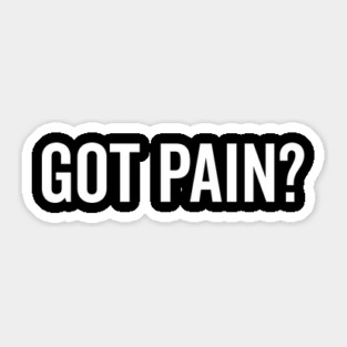 Got Pain? Sticker