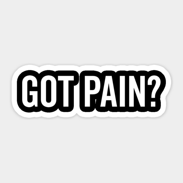 Got Pain? Sticker by Frank Ring