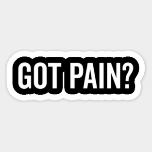 Got Pain? Magnet