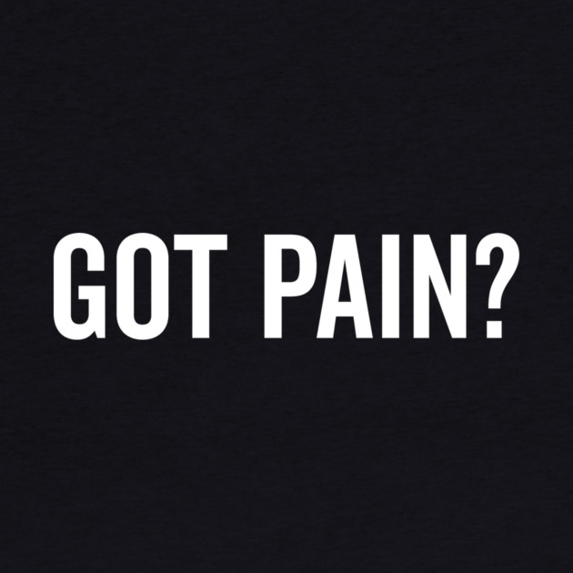 Got Pain? by Frank Ring