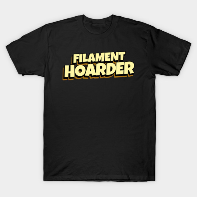 Filament Hoarder 3D Printer Files T-Shirt by Lamount Tees