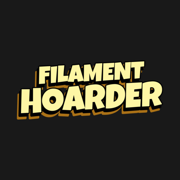 Filament Hoarder 3D Printer Files by Lamount Tees