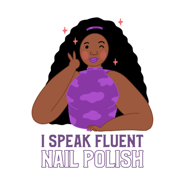 I Speak Fluent Nail Polish Polish Nail by Lamount Tees