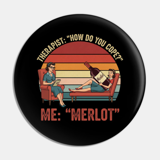 Therapist How Do You Cope Me Merlot Funny Wine Therapy Design Pin by Adele