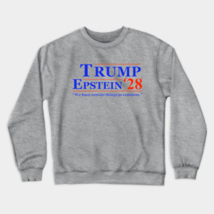 Trump Epstein 2028 Mock Campaign Logo Text Only Epstein Files Anti-Trump Conspiracy Coverup Client List Lolita Express Flight Logs Crewneck Sweatshirt
