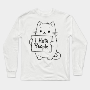 Funny Adorable Cat Holds Sign Saying "I Hate People" Long Sleeve T-Shirt