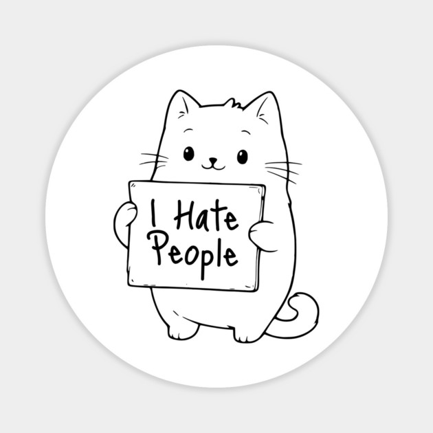 Funny Adorable Cat Holds Sign Saying "I Hate People" Magnet by Luxinda