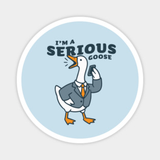 I'm a Serious Goose – Business Bird on a Call Magnet