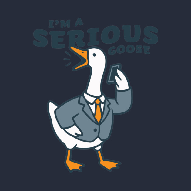 I'm a Serious Goose – Business Bird on a Call by stayfrostybro