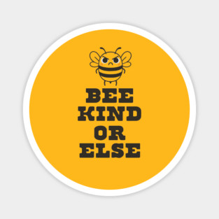 Bee Kind or Else – Angry Bee Positivity Shirt Magnet