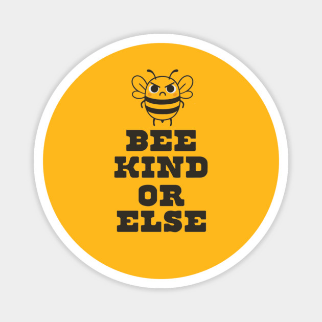 Bee Kind or Else – Angry Bee Positivity Shirt Magnet by stayfrostybro