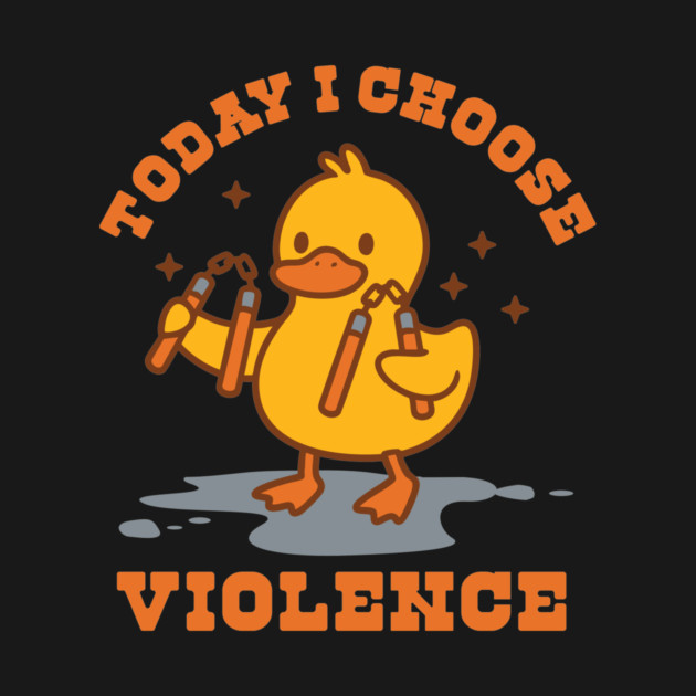Today I Choose Violence – Angry Duck with Nunchucks by stayfrostybro