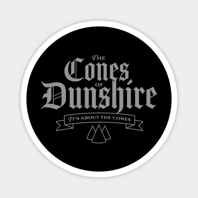 The Cones of Dunshire – It’s About the Cones Magnet by stayfrostybro