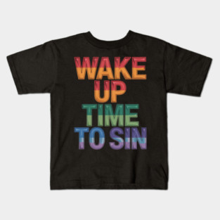 Wake Up Sluts Time to Sin Adult Pride Party Lesbian Gay LGBT Kids T-Shirt