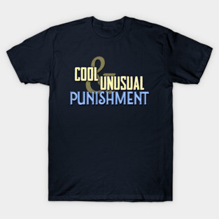 Cool & Unusual Punishment T-Shirt