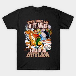 When guns are outlawed - Wild West Cowboy T-Shirt