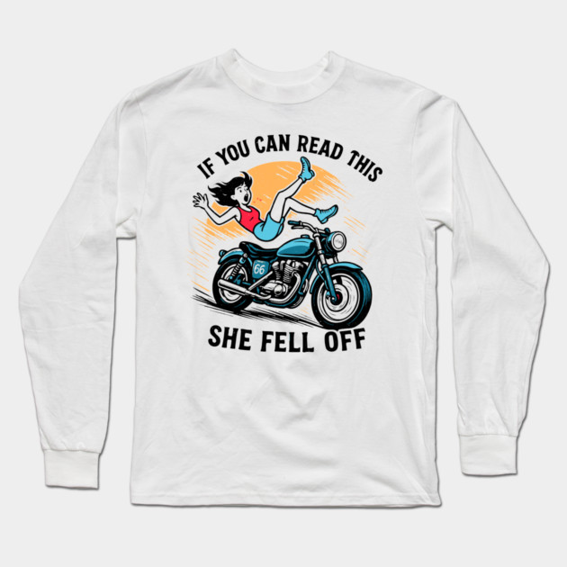 If You Can Read This She Fell Off Funny Biker Motorcycle Men Long Sleeve T-Shirt by blossom_bouquet_gallery