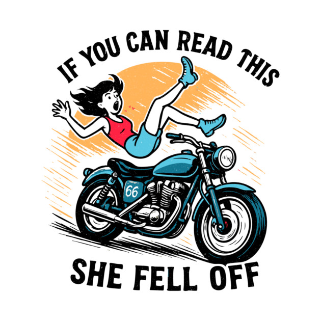 If You Can Read This She Fell Off Funny Biker Motorcycle Men by blossom_bouquet_gallery