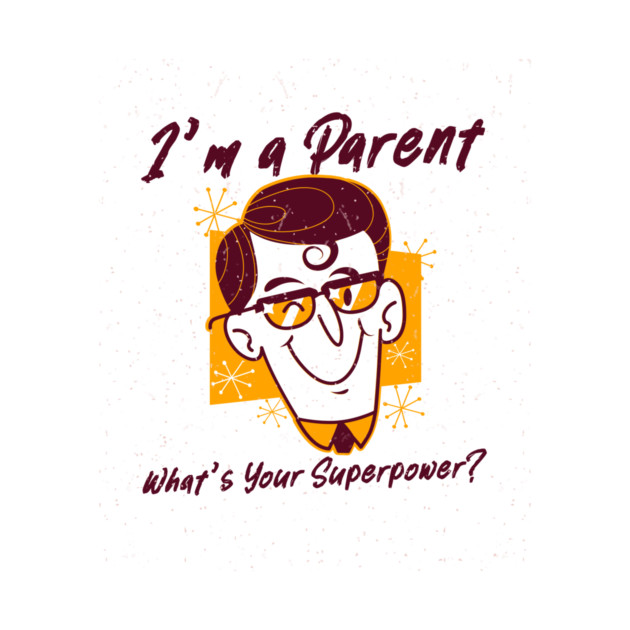 I’m a Parent, What’s Your Superpower? Awesome Parenting by Lamount Tees