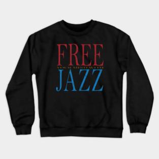 Free your mind with Jazz 7/8/26 Music D5214 Crewneck Sweatshirt