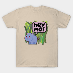 Baby Hippo- Hey Ma! T-Shirt
