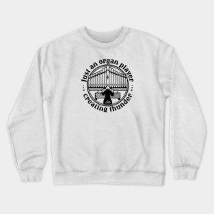 Organ Player. Creating Thunder Crewneck Sweatshirt
