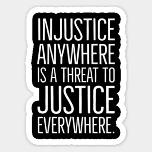 Martin Luther King Jr Quote, Injustice anywhere is a threat to justice everywhere, Black History, Civil Rights, MLK Sticker
