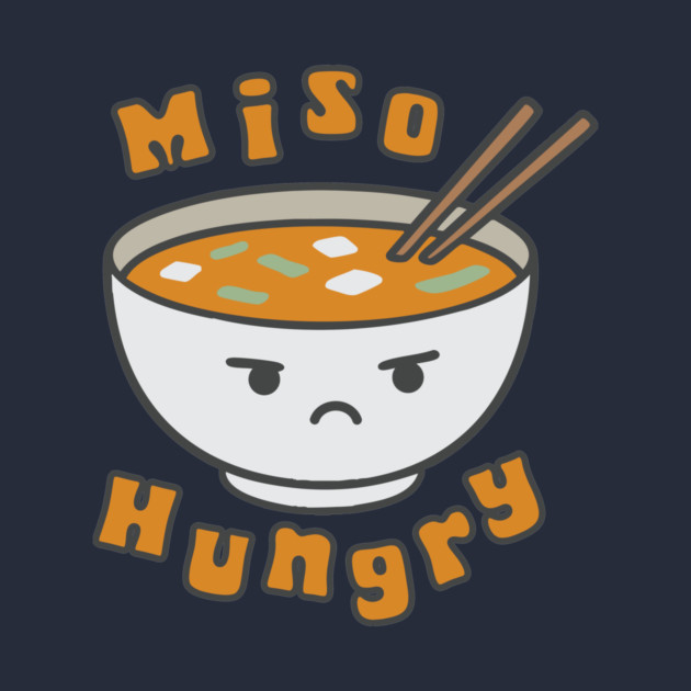 Miso Hungry – Angry Soup Bowl Food Pun Shirt by stayfrostybro