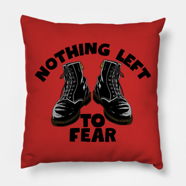 Nothing Left to Fear Pillow by Low Life Shirts