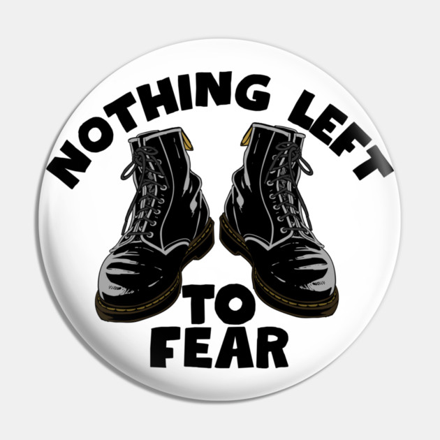 Nothing Left to Fear Pin by Low Life Shirts