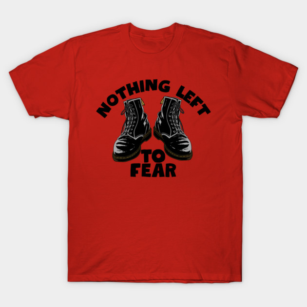 Nothing Left to Fear T-Shirt by Low Life Shirts