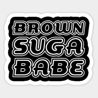 Brown Suga Babe, Black Queen, Black Girl Magic, African American Woman Sticker