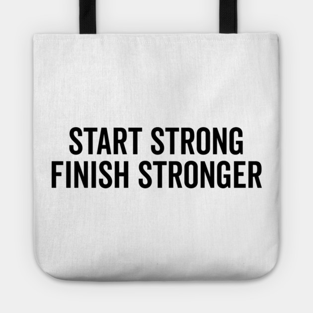 Start Strong Finish Stronger Tote by Frank Ring