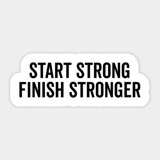 Start Strong Finish Stronger Sticker by Frank Ring