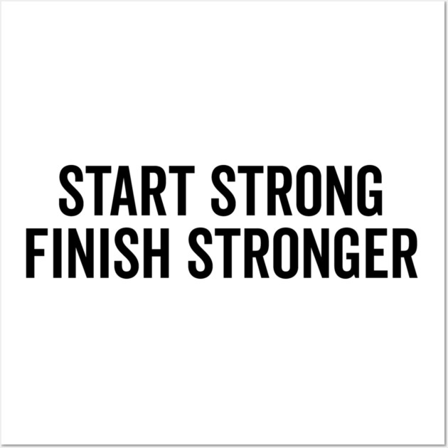 Start Strong Finish Stronger Wall Art by Frank Ring