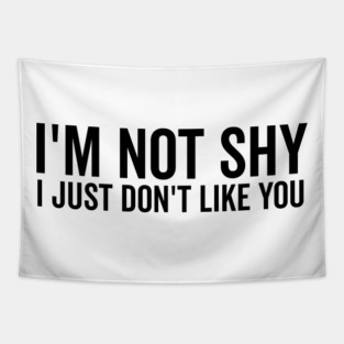 I’m Not Shy I Just Don’t Like You Tapestry
